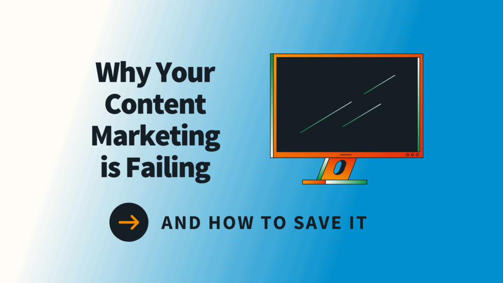 why your content marketing is failing