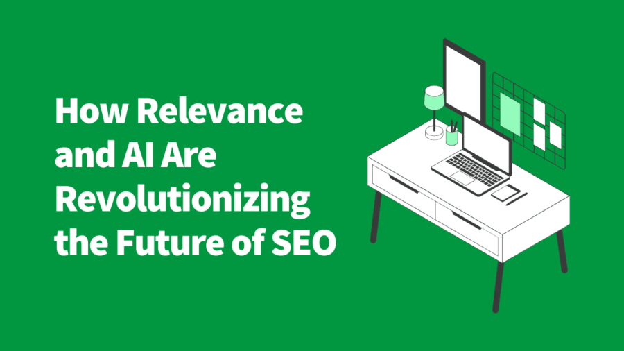How Relevance and AI Are Revolutionizing the Future of SEO