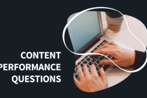 The 6 Questions to Ask About Content Performance