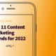 Top 11 Content Marketing Trends for 2022