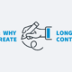 How and Why to Create Relevant Long-Form Content