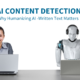 AI Content Detection: Why Humanizing AI-Written Text Matters