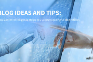 Blog Ideas and Tips: Use Content Intelligence to Create Meaningful Blog Articles
